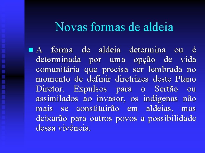  Novas formas de aldeia n A forma de aldeia determina ou é determinada