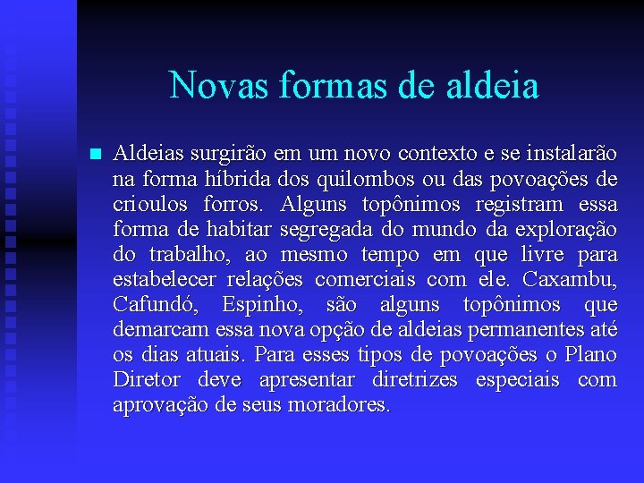 Novas formas de aldeia n Aldeias surgirão em um novo contexto e se instalarão