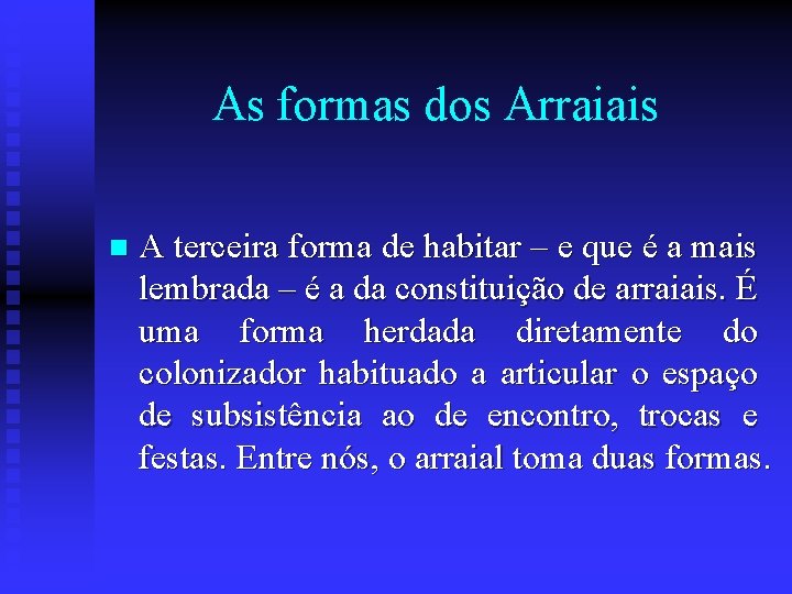 As formas dos Arraiais n A terceira forma de habitar – e que é