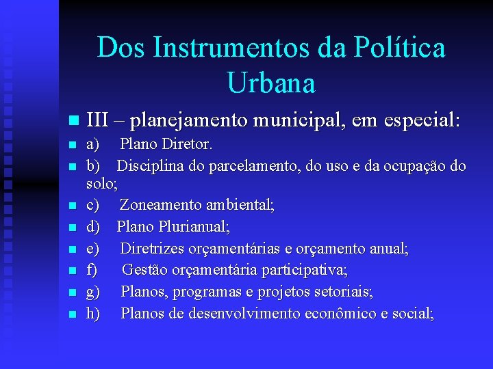 Dos Instrumentos da Política Urbana n III – planejamento municipal, em especial: n a)