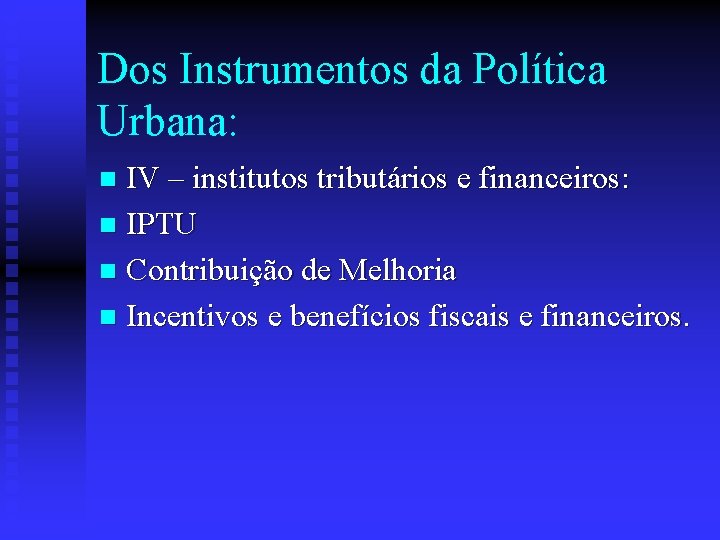 Dos Instrumentos da Política Urbana: IV – institutos tributários e financeiros: n IPTU n