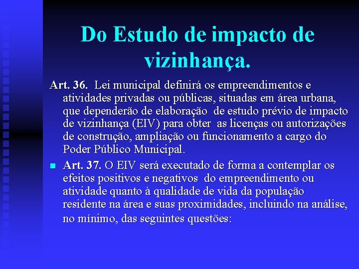 Do Estudo de impacto de vizinhança. Art. 36. Lei municipal definirá os empreendimentos e