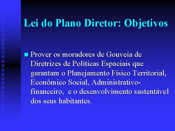 Lei do Plano Diretor: Objetivos n Prover os moradores de Gouveia de Diretrizes de