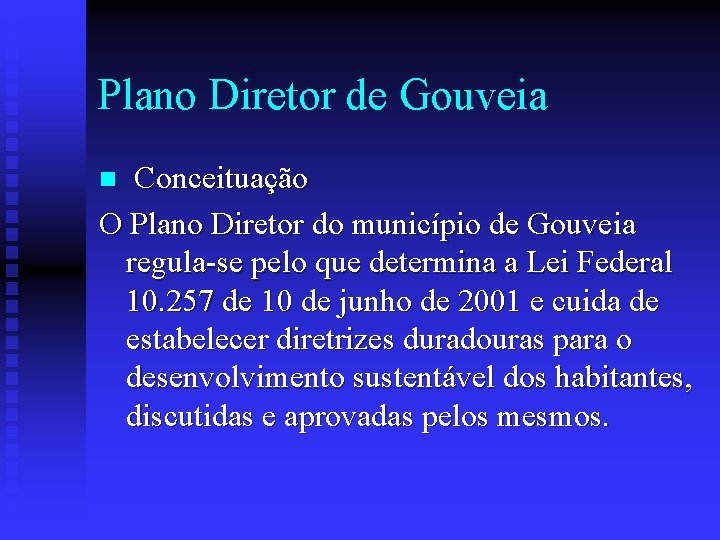 Plano Diretor de Gouveia Conceituação O Plano Diretor do município de Gouveia regula-se pelo