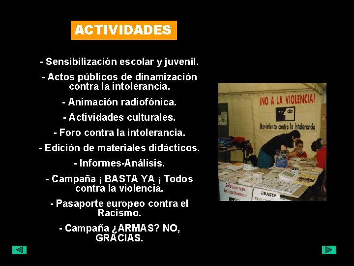 ACTIVIDADES - Sensibilización escolar y juvenil. - Actos públicos de dinamización contra la intolerancia.
