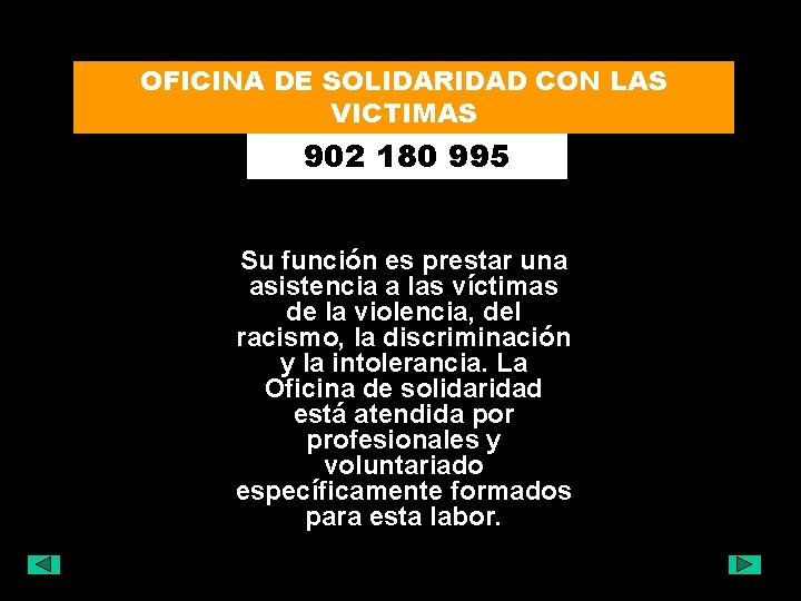 OFICINA DE SOLIDARIDAD CON LAS VICTIMAS 902 180 995 Su función es prestar una