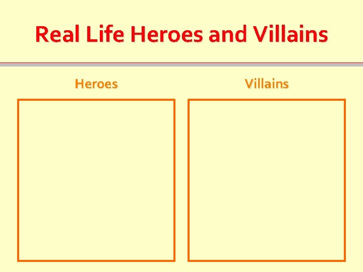 Real Life Heroes and Villains Heroes Villains 