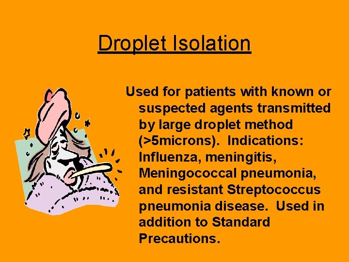 Droplet Isolation Used for patients with known or suspected agents transmitted by large droplet