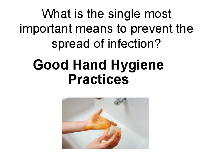 What is the single most important means to prevent the spread of infection? Good