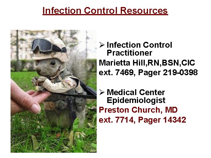 Infection Control Resources Ø Infection Control Practitioner Marietta Hill, RN, BSN, CIC ext. 7469,