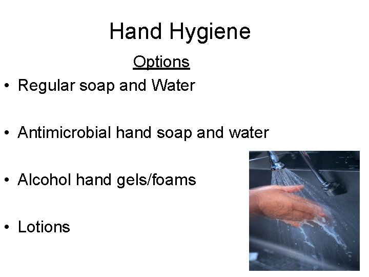 Hand Hygiene Options • Regular soap and Water • Antimicrobial hand soap and water