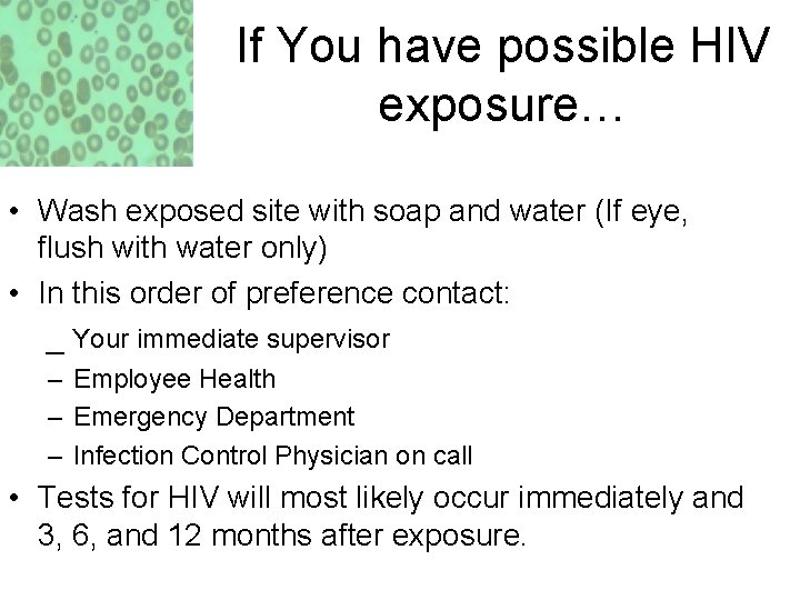 If You have possible HIV exposure… • Wash exposed site with soap and water