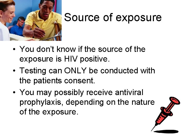 Source of exposure • You don’t know if the source of the exposure is