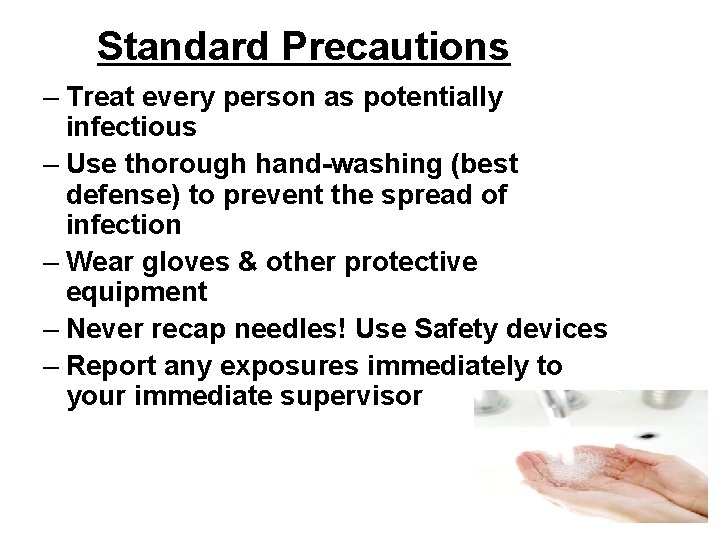  Standard Precautions – Treat every person as potentially infectious – Use thorough hand-washing