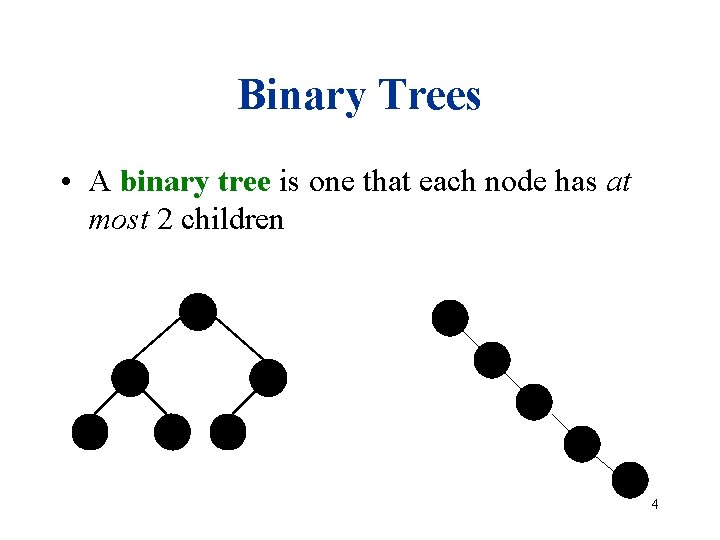 Binary Trees • A binary tree is one that each node has at most