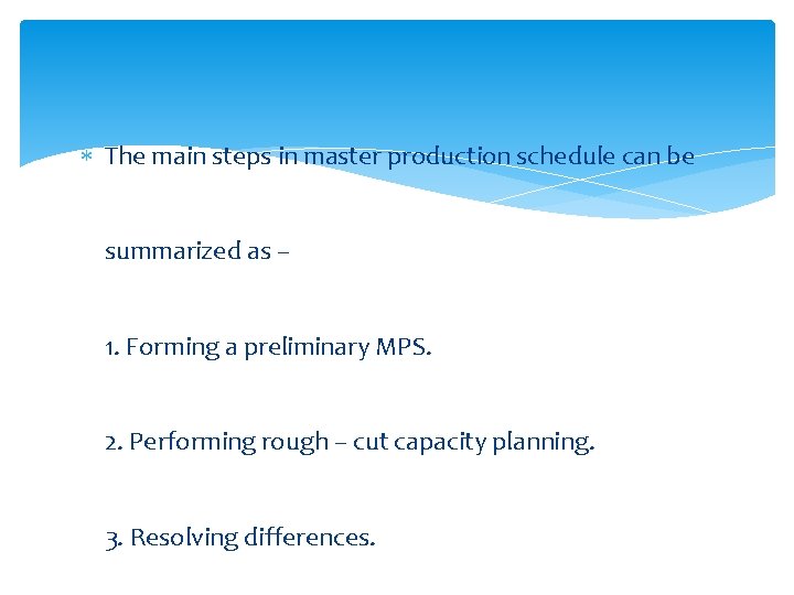  The main steps in master production schedule can be summarized as – 1.