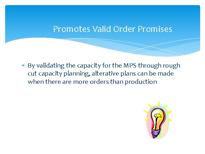 Promotes Valid Order Promises By validating the capacity for the MPS through cut capacity