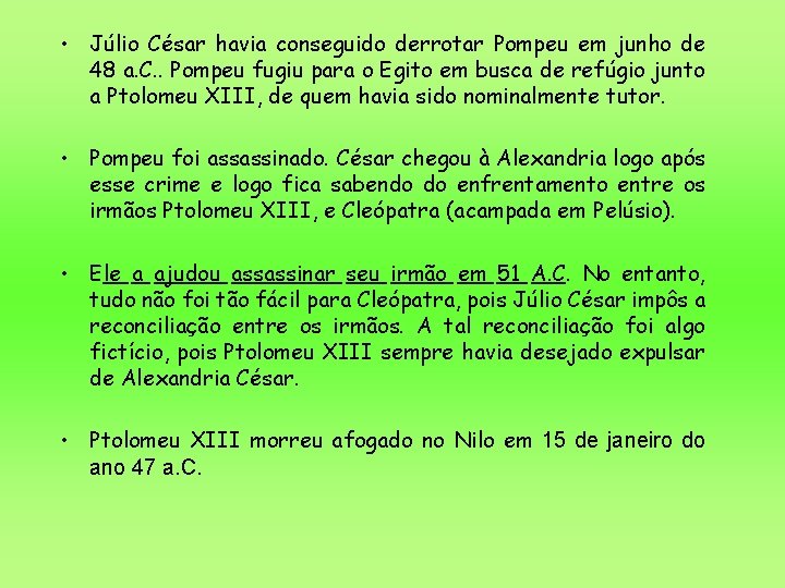 • Júlio César havia conseguido derrotar Pompeu em junho de 48 a. C. • Júlio César havia conseguido derrotar Pompeu em junho de 48 a. C.