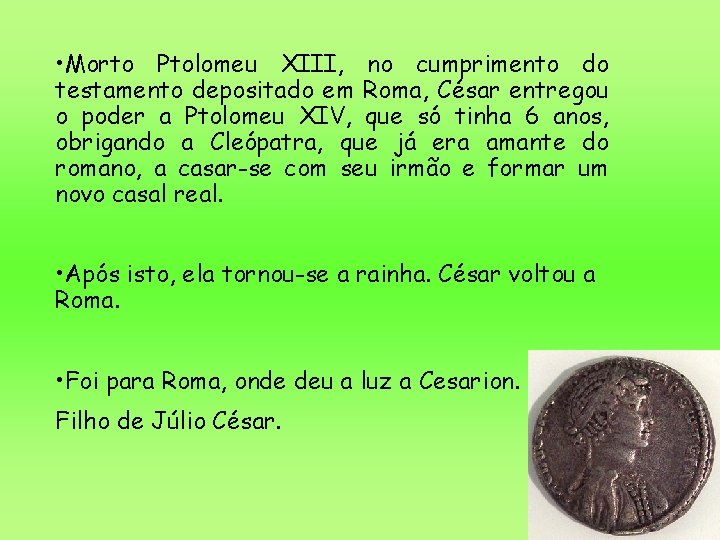 • Morto Ptolomeu XIII, no cumprimento do testamento depositado em Roma, César entregou • Morto Ptolomeu XIII, no cumprimento do testamento depositado em Roma, César entregou