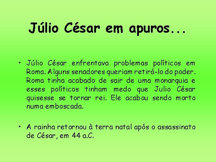 Júlio César em apuros. . . • Júlio César enfrentava problemas políticos em Roma. Júlio César em apuros. . . • Júlio César enfrentava problemas políticos em Roma.