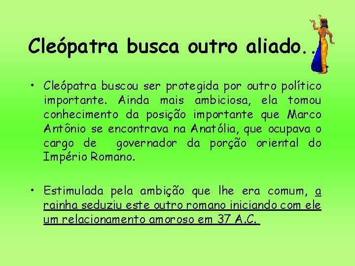 Cleópatra busca outro aliado. . . • Cleópatra buscou ser protegida por outro político Cleópatra busca outro aliado. . . • Cleópatra buscou ser protegida por outro político