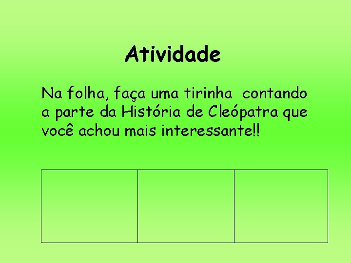 Atividade Na folha, faça uma tirinha contando a parte da História de Cleópatra que Atividade Na folha, faça uma tirinha contando a parte da História de Cleópatra que