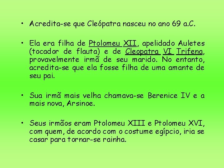 • Acredita-se que Cleópatra nasceu no ano 69 a. C. • Ela era • Acredita-se que Cleópatra nasceu no ano 69 a. C. • Ela era