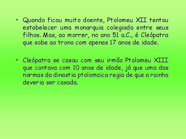 • Quando ficou muito doente, Ptolomeu XII tentou estabelecer uma monarquia colegiada entre • Quando ficou muito doente, Ptolomeu XII tentou estabelecer uma monarquia colegiada entre