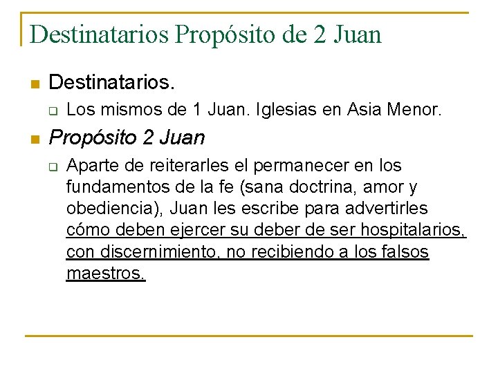 Destinatarios Propósito de 2 Juan n Destinatarios. q n Los mismos de 1 Juan.