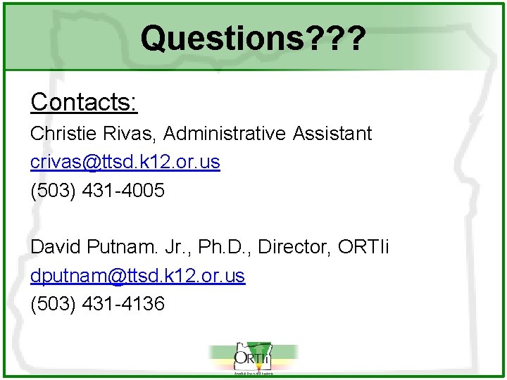 Questions? ? ? Contacts: Christie Rivas, Administrative Assistant crivas@ttsd. k 12. or. us (503)