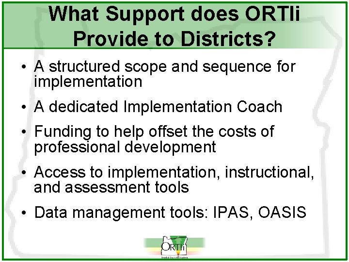 What Support does ORTIi Provide to Districts? • A structured scope and sequence for