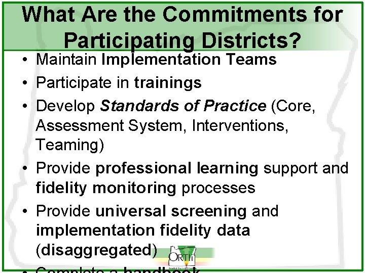 What Are the Commitments for Participating Districts? • Maintain Implementation Teams • Participate in