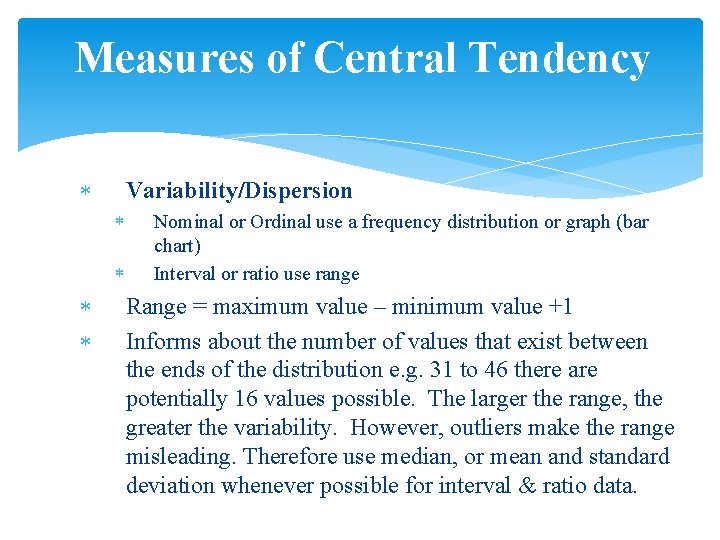 Measures of Central Tendency Variability/Dispersion Nominal or Ordinal use a frequency distribution or graph