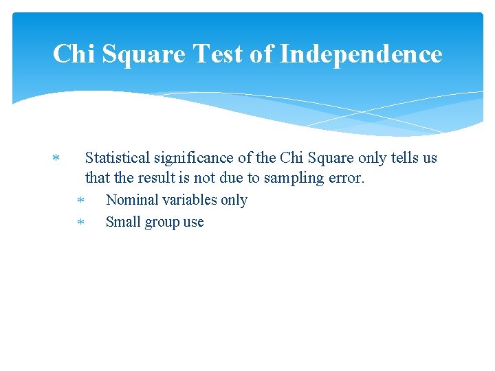 Chi Square Test of Independence Statistical significance of the Chi Square only tells us