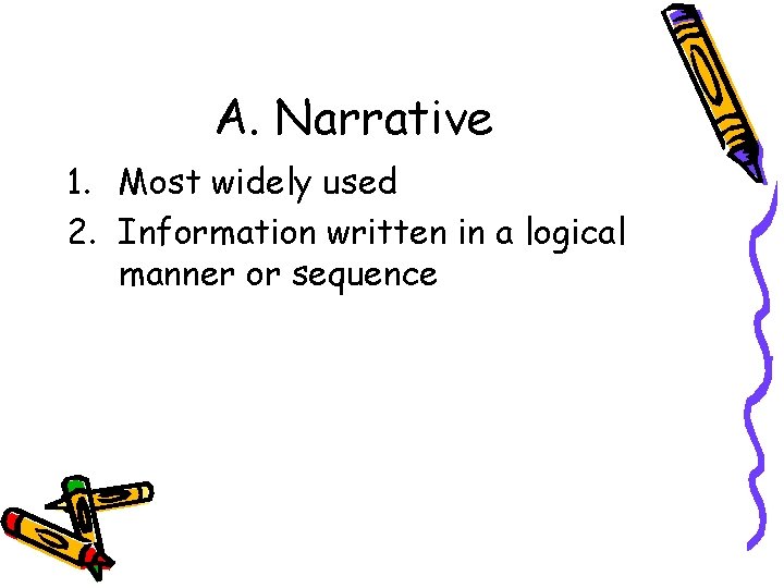 A. Narrative 1. Most widely used 2. Information written in a logical manner or