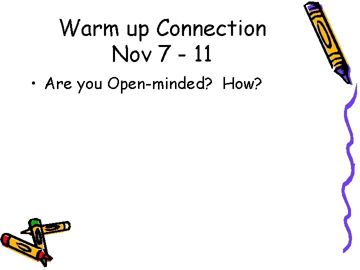 Warm up Connection Nov 7 - 11 • Are you Open-minded? How? 