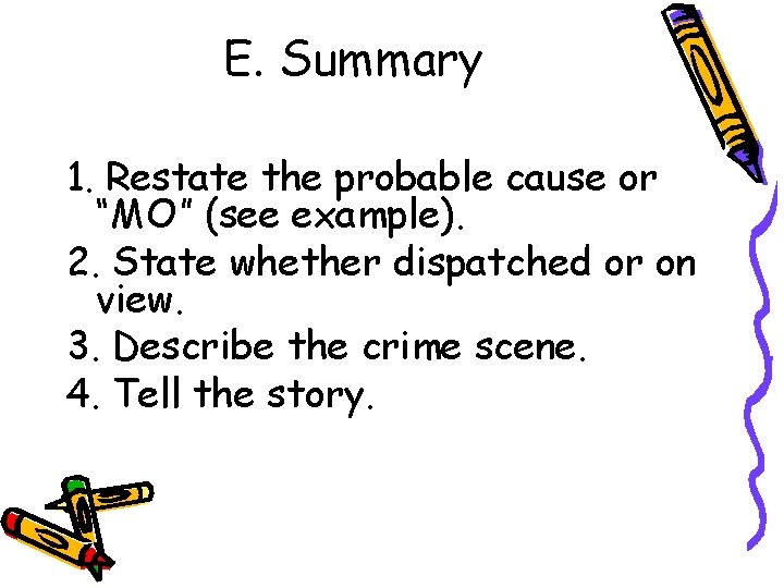 E. Summary 1. Restate the probable cause or “MO” (see example). 2. State whether