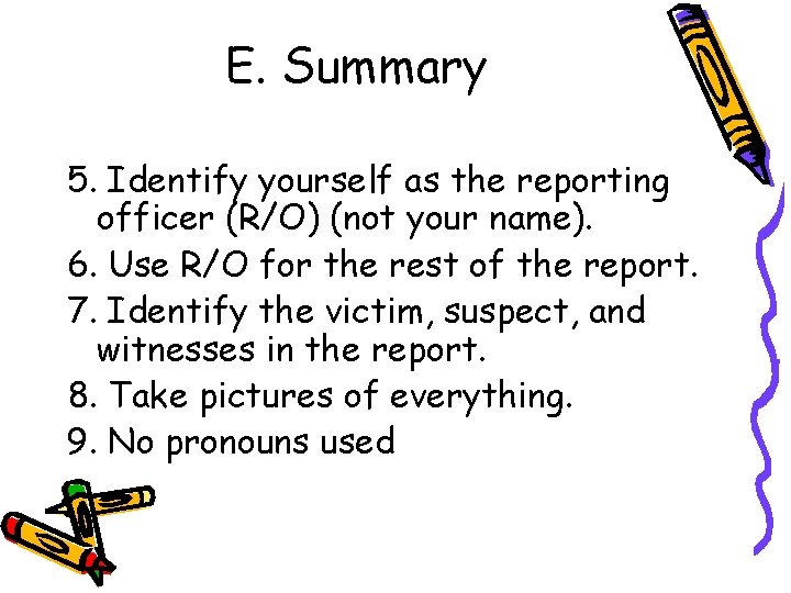 E. Summary 5. Identify yourself as the reporting officer (R/O) (not your name). 6.