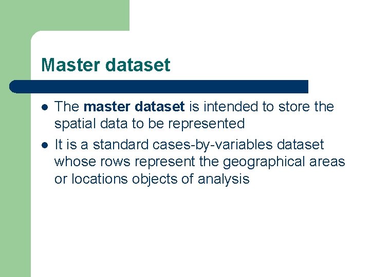 Master dataset l l The master dataset is intended to store the spatial data