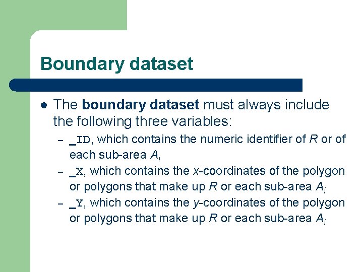 Boundary dataset l The boundary dataset must always include the following three variables: –