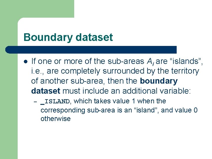 Boundary dataset l If one or more of the sub-areas Ai are “islands”, i.