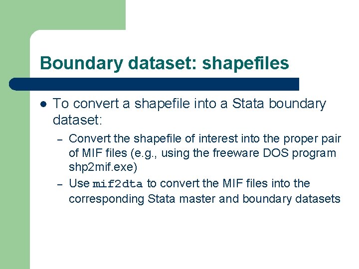 Boundary dataset: shapefiles l To convert a shapefile into a Stata boundary dataset: –