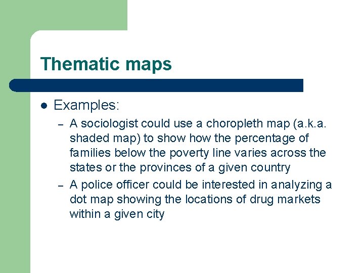 Thematic maps l Examples: – – A sociologist could use a choropleth map (a.
