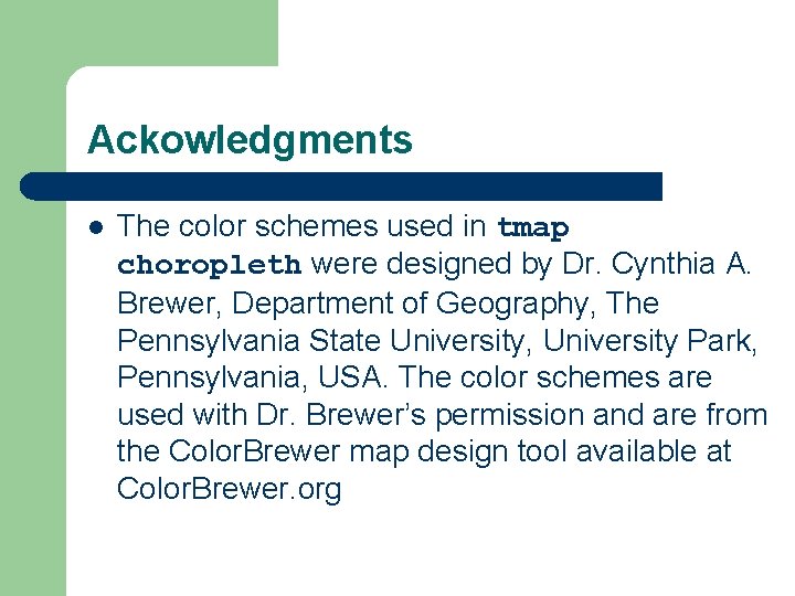 Ackowledgments l The color schemes used in tmap choropleth were designed by Dr. Cynthia