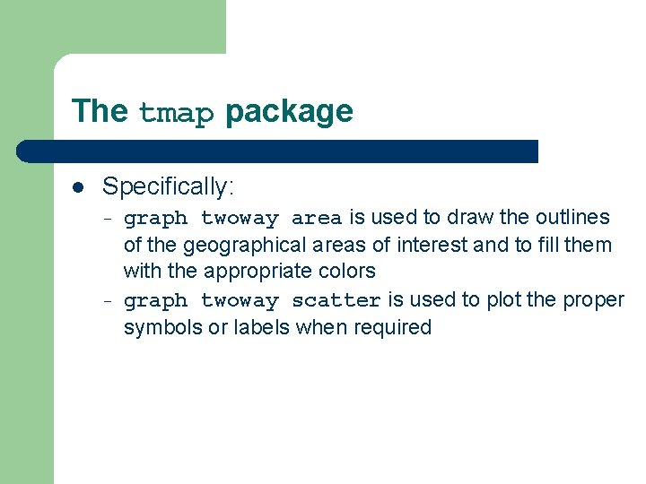 The tmap package l Specifically: – – graph twoway area is used to draw