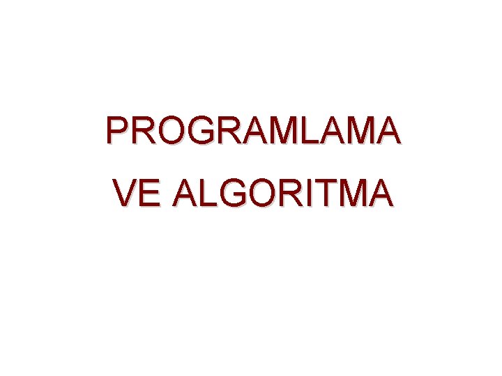 PROGRAMLAMA VE ALGORITMA 