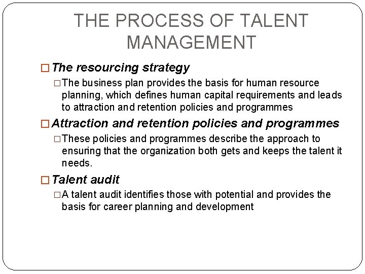 THE PROCESS OF TALENT MANAGEMENT � The resourcing strategy �The business plan provides the