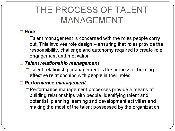 THE PROCESS OF TALENT MANAGEMENT � Role �Talent management is concerned with the roles