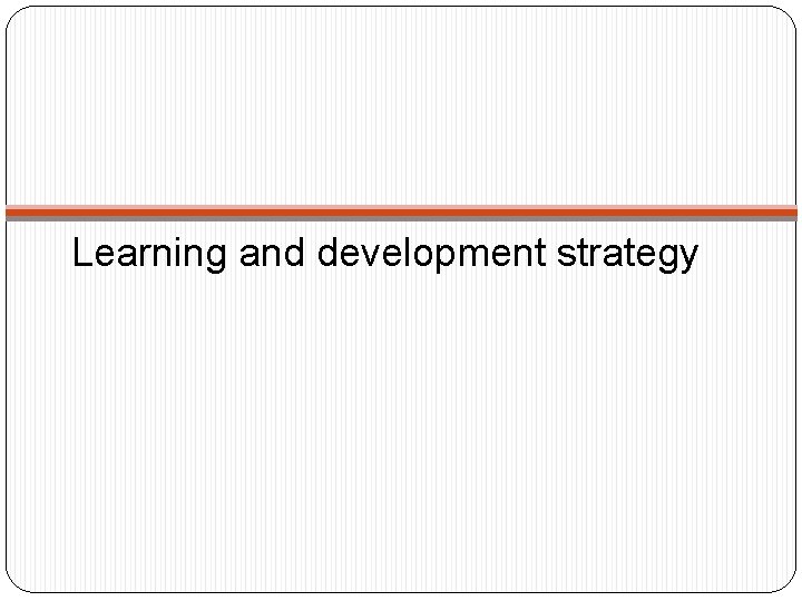 Learning and development strategy 