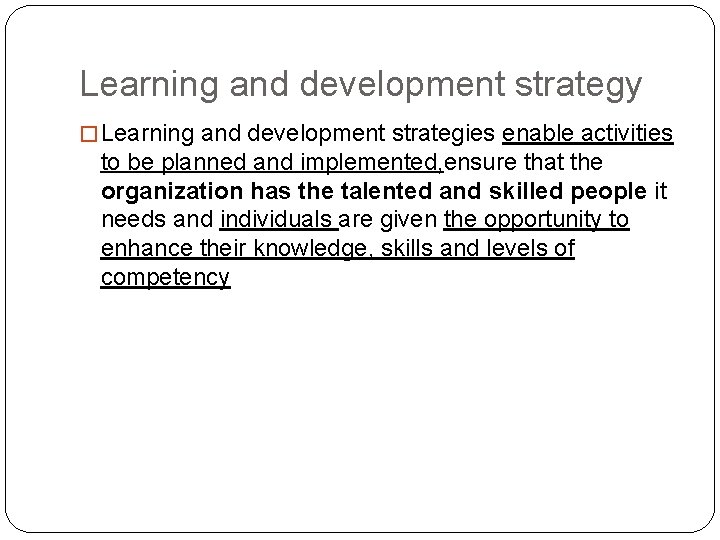 Learning and development strategy � Learning and development strategies enable activities to be planned